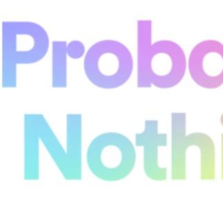 Probably Nothing