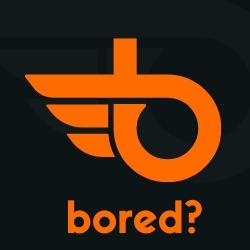 BORED?